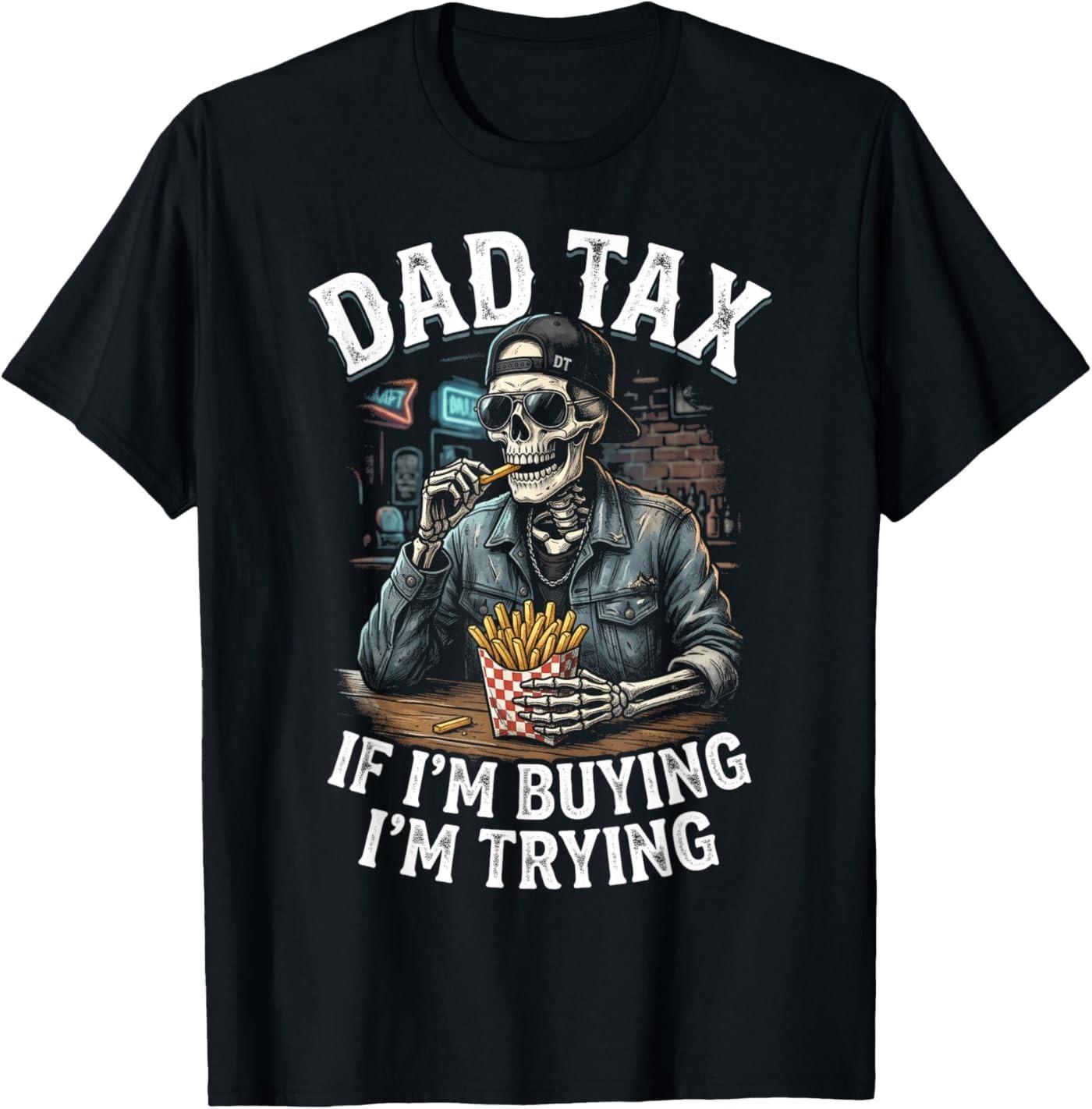 Dad Tax If Im Buying Im Trying, Funny Fathers Day Skeleton T-Shirt S
