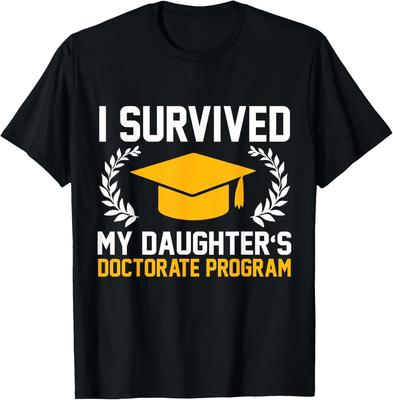 I Survived MY Daughter_s Doctorate Program Funny PhD T-Shirt