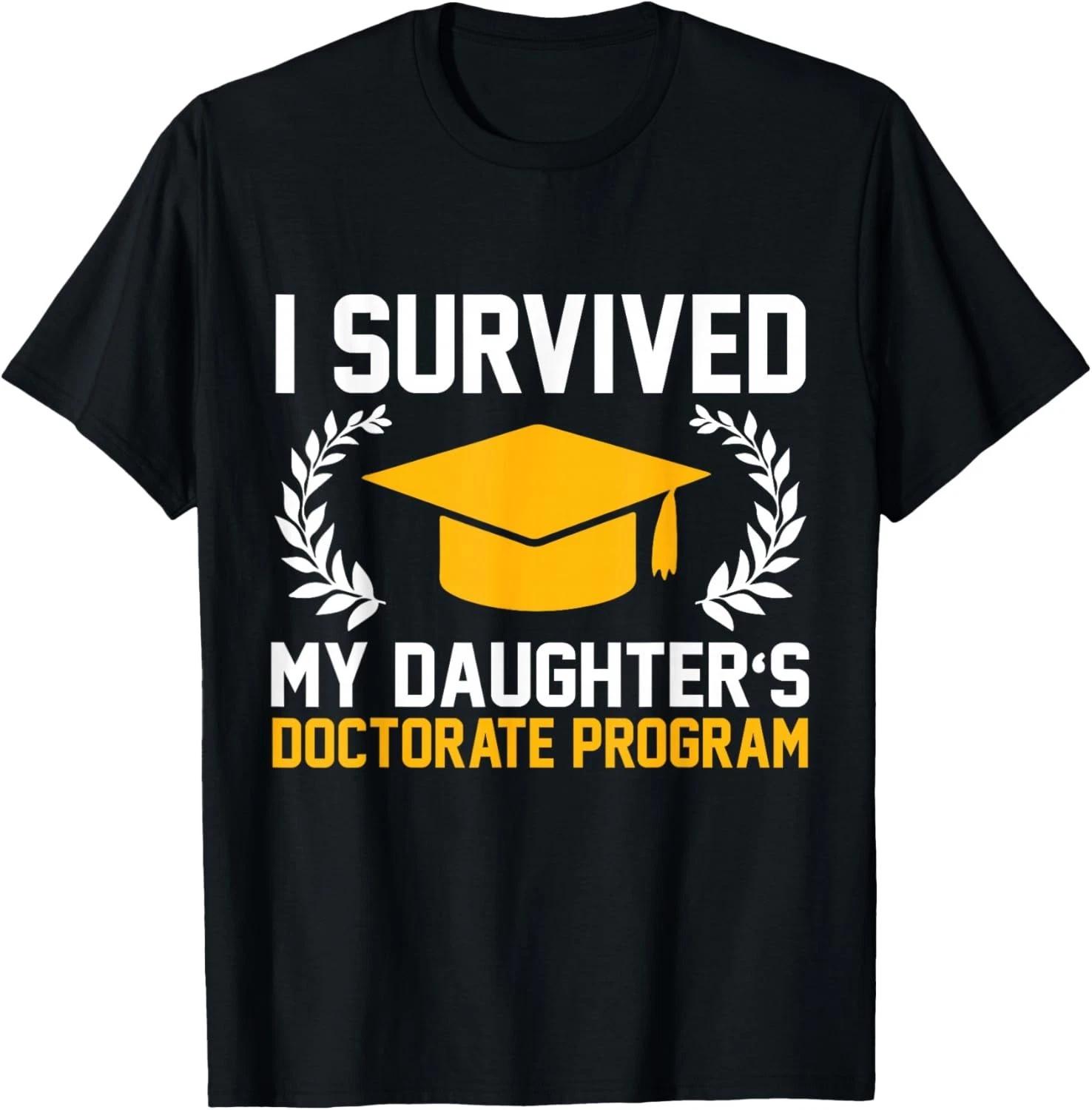 I survived MY Daughter_s Doctorate Program Funny PhD T-Shirt S