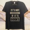 Cool Unisex Summer T Shirt Its Not Hoarding If Its Books Short Sleeve Adult Round Neck Unisex Tops Everyday Tee Premium Gift