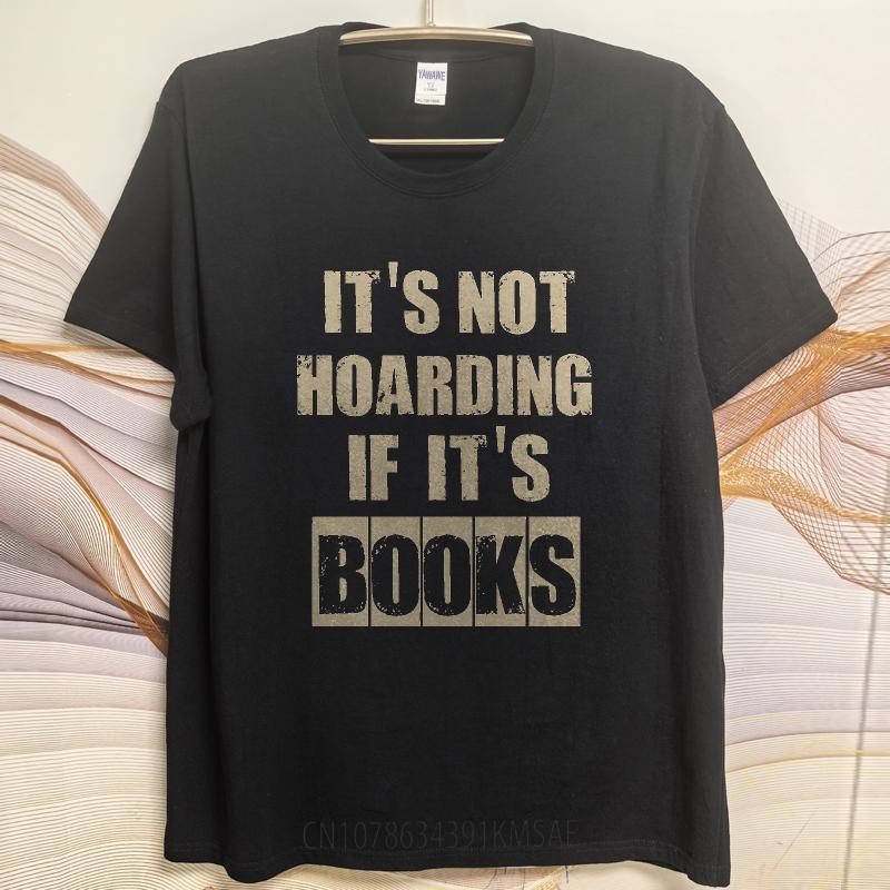 Cool Unisex Summer T Shirt Its Not Hoarding If Its Books Short Sleeve Adult Round Neck Unisex Tops Everyday Tee Premium Gift