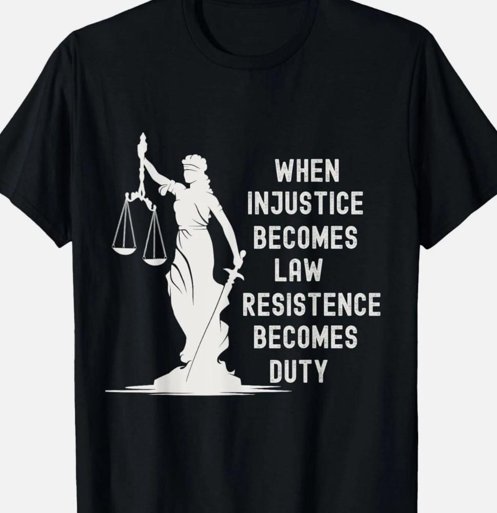 

When Injustice Becomes Law Resistance Becomes Duty Democrat T-Shirt L