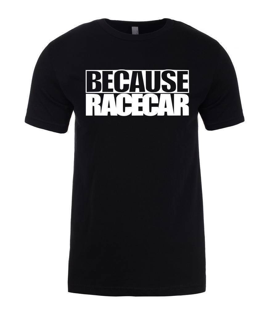 Because Racecar Mens Dad T-Shirt Mens Womens Tees Top 2XL