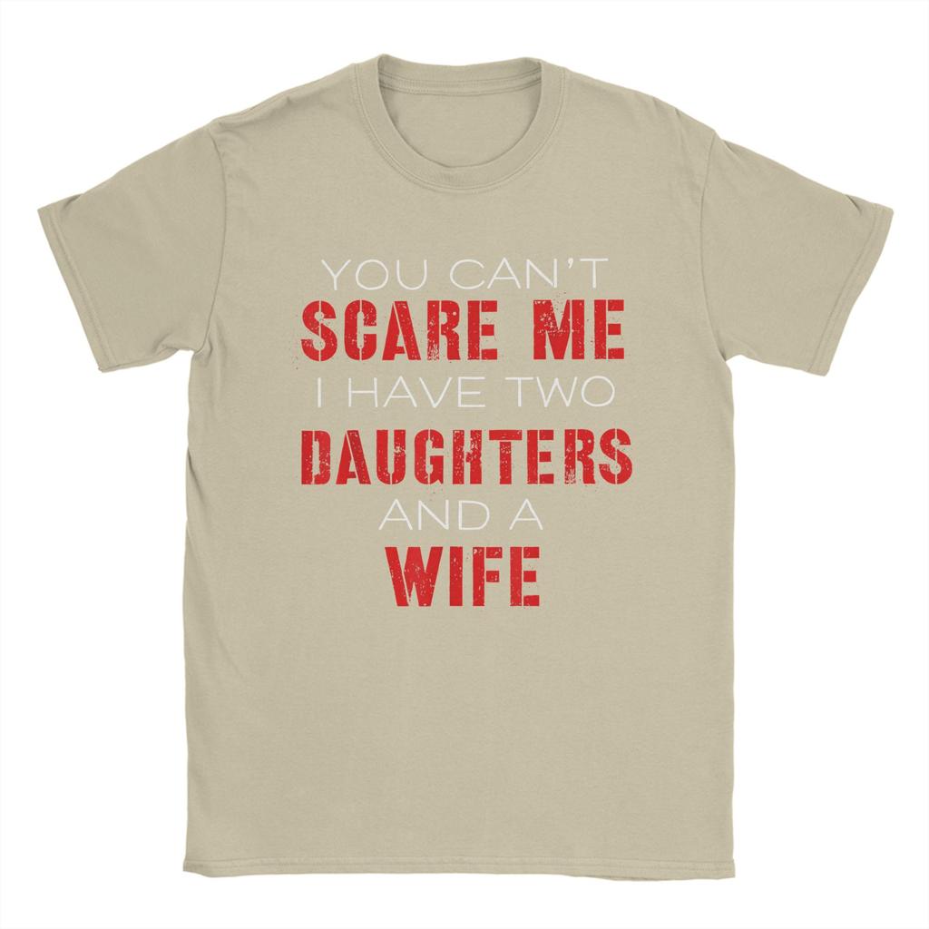 You Cant Scare Me I Have Two Daughters And A Wife Mens T Shirt  Casual Tees Short Sleeve O Neck TShirts Cotton Gift Idea Tops