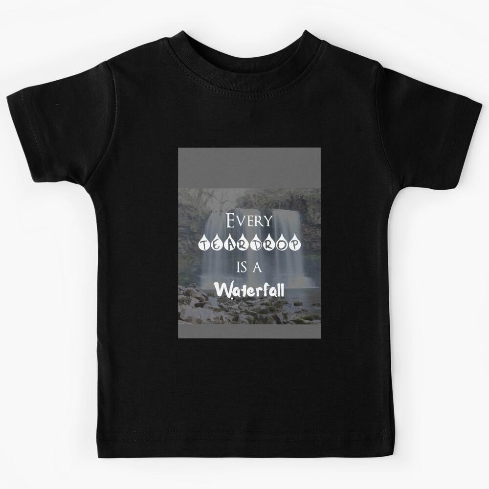 Every Teardrop is a Waterfall Graphic Kids T-Shirt 110