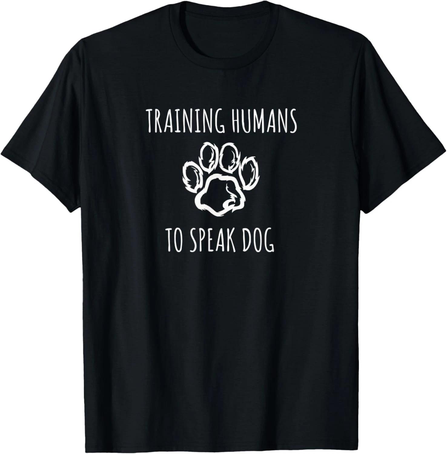

Funny Training Humans to speak Dog a Dog Trainer Gift Unisex T-Shirt 2XL