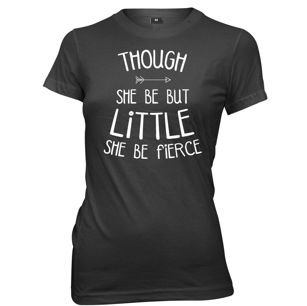 Though She Be Little She Be Fierce Womens Ladies T-Shirt M