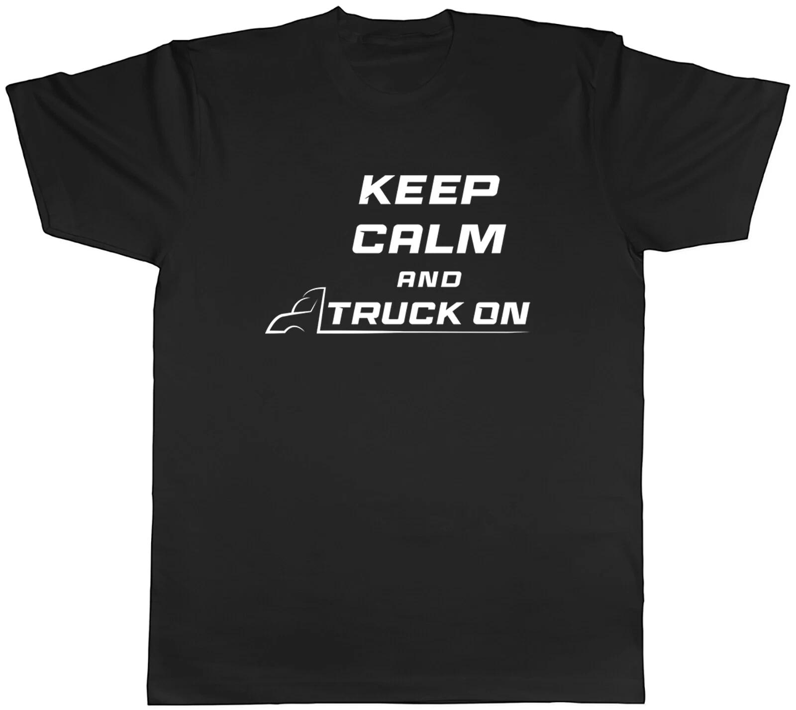 Trucker Trucking Mens T-Shirt Keep Calm and Truck On Tee Gift XS