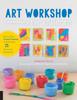 The Art Workshop for Children : How To Foster Original Thinking with More Than 25 Process Art Experiences Book