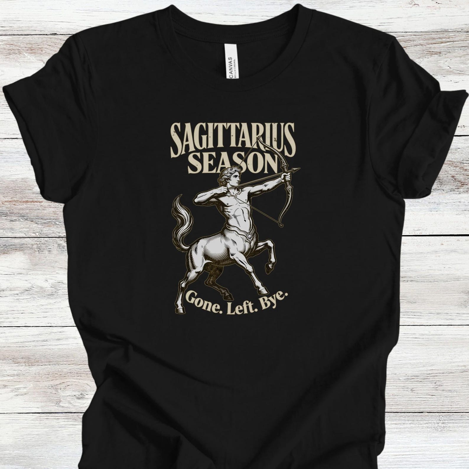 Sagittarius Season The Centaur and Archer Shirt | Gone. Left. Bye. | Zodiac Fire Sign Astrology November to December 3XL