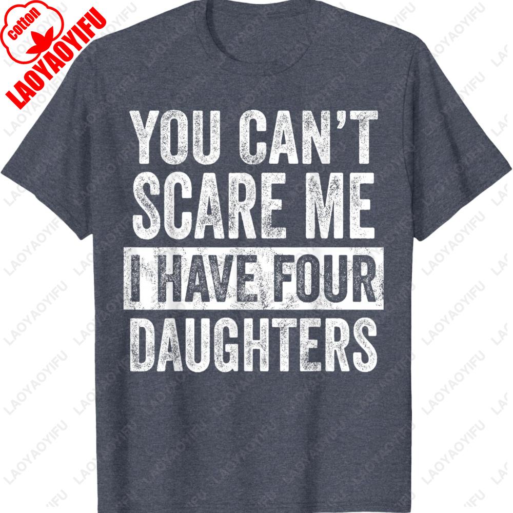 You Cant Scare Me I Have Four Daughters Funny Mom Dad Joke Printed Tshirt Streetwear Tshirt For Unisex Unisex Shortsleev Tops