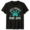 Less People More Dogs TShirt Dog Lover Pets Gift For Him And Her