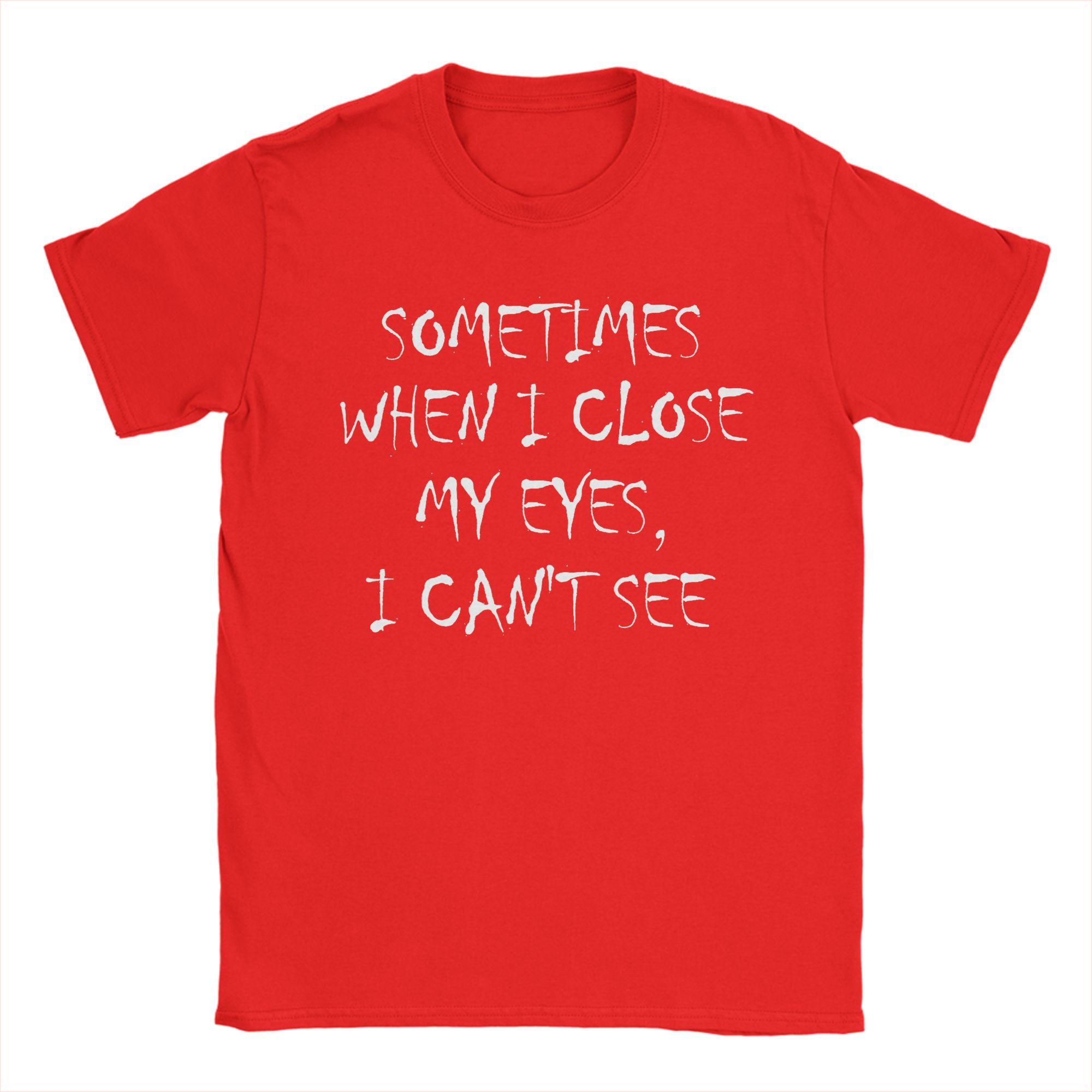 

Funny saying Sometimes When I Close My Eyes I cant see Cotton T Shirt For Unisex Summer TShirts Tees Oversized Clothes S