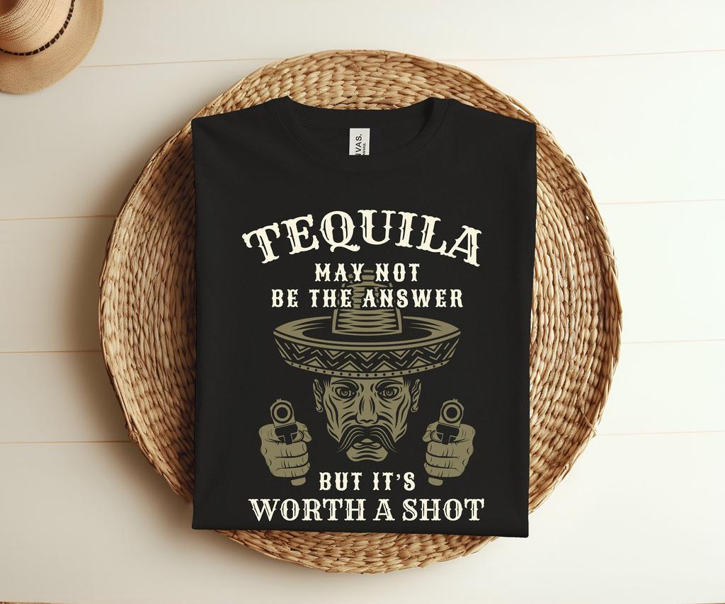 Tequila May Not Be The Answer But It's Worth A Shot T-Shirt, Funny Drinking Party Tequila Lover, Tequila Drinker Gift, Mexican Vibes Outfit,