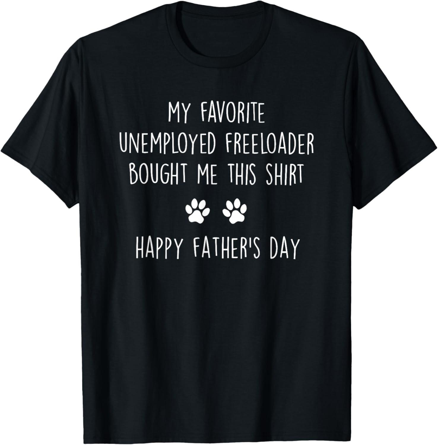 My Favorite Unemployed Freeloader Funny Pet Dad Father s Day T-Shirt Gift Tee S разноцветный