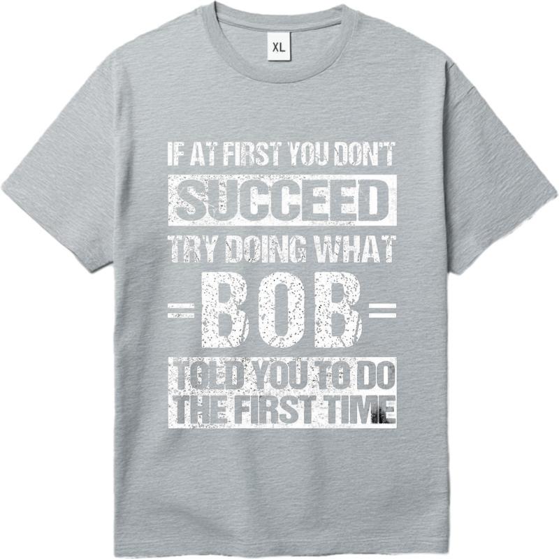 Oversized summer Men t shirt If At First You Dont Succeed Try Doing What Bob Told You To Do The First Time Short Sleeve Travel