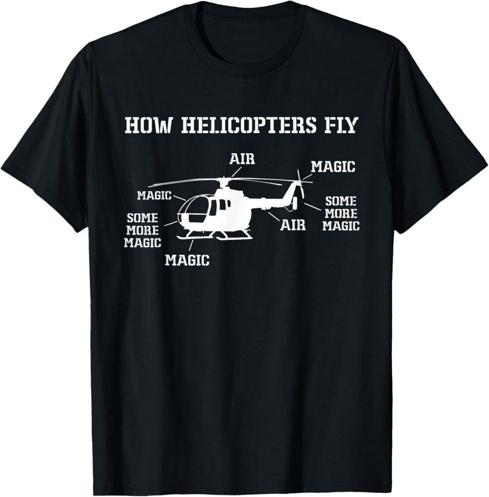 

How Helicopters Fly Funny Helicopter Pilot Tee Gift Unisex T-Shirt M
