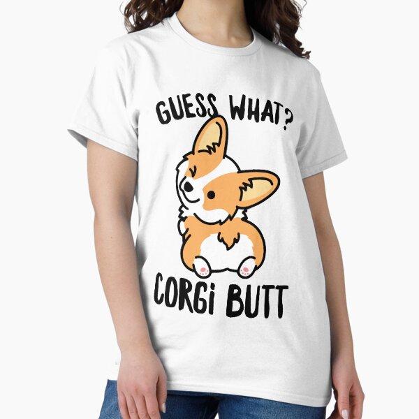 Guess What Corgi Butt Classic T-Shirt