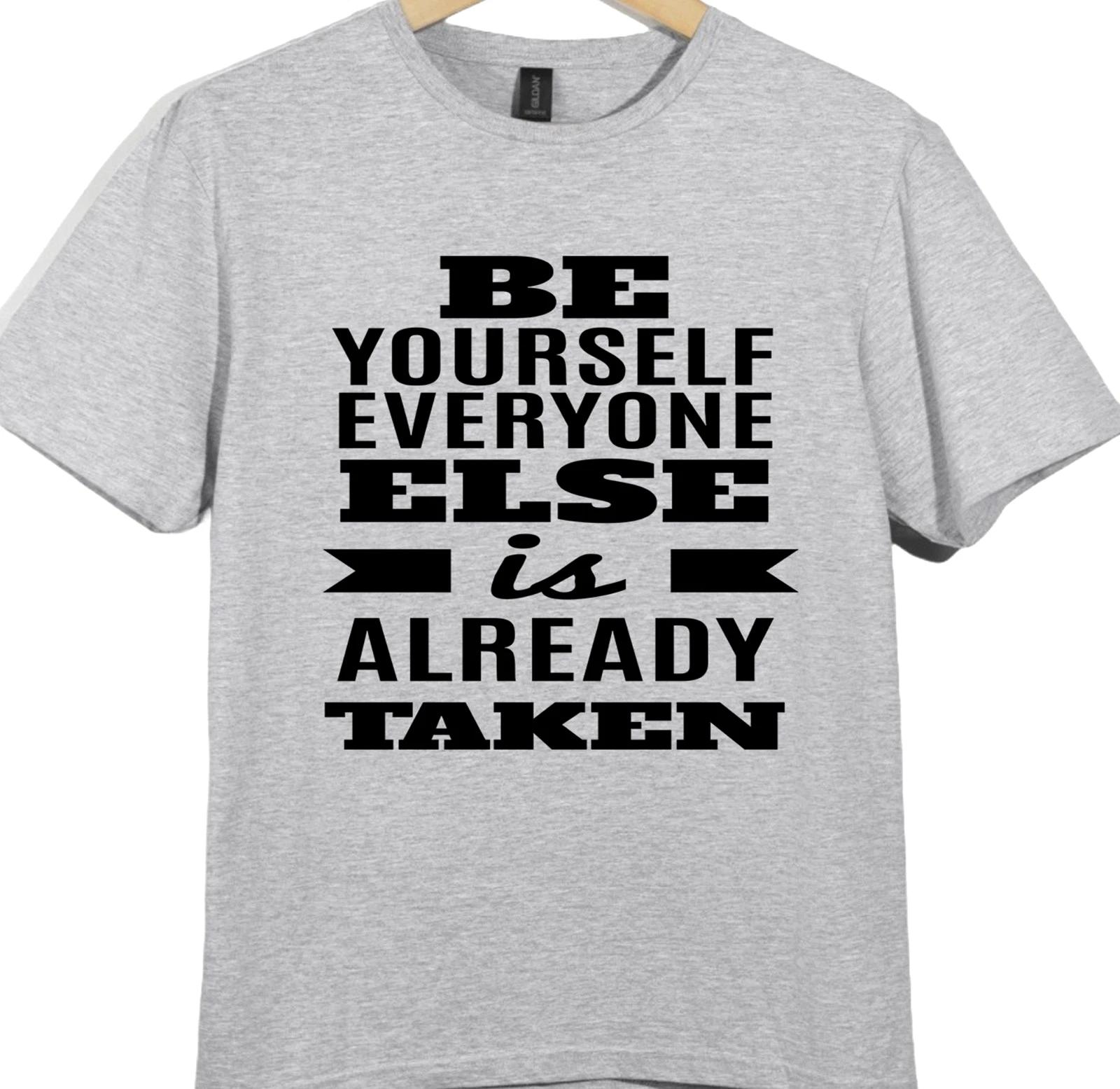 

Inspirational Quote T Shirt Be Yourself Everyone Else Is Already Taken Tee 2XL