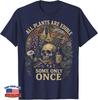All Plants are Edible Some Only Once Dark Humor Plant Lover T-Shirt