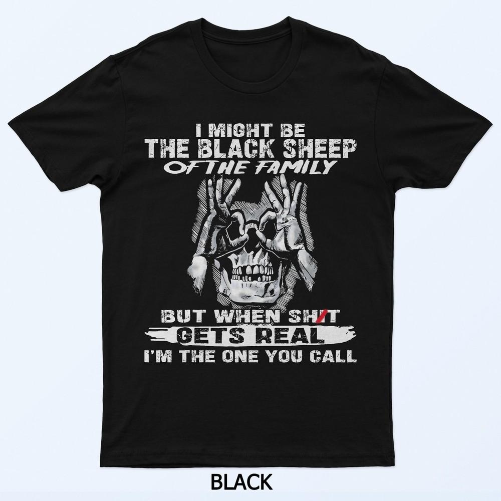 I Might Be The Black Sheep Of The Family But When Shjt Gets T-Shirt