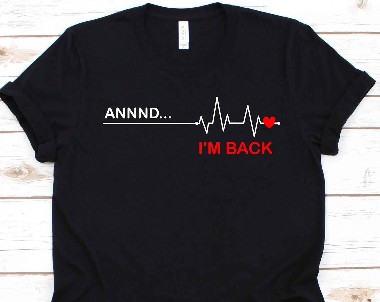 Annnd I m Back Shirt, Heartbeat T-Shirt, Open-Heart Surgery Survivor, Coronary Artery Bypass Graft Surgery, Coronary Heart Disease, CABG 3XL