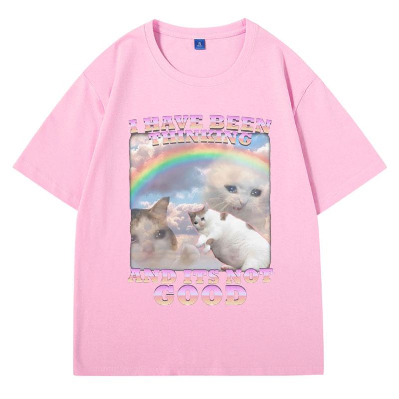I Have Been Thinking and Its Not Good Funny Cat Meme T Shirt for Woman and Man 100% Cotton Loose Short Sleeve T-shirts Male Gift