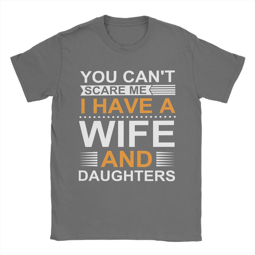 You Cant Scare Me I Have A Wife And Daughters T Shirts Mens  100 Cotton Funny TShirts Round Collar  Tee Shirt Short Sleeve