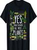 Plant Lover Gardening Yes, I Really Do Need All These Plants T-Shirt