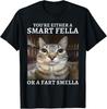 You're Either a Smart Fella or a Fart Smella Funny Cat Meme Unisex T-Shirt Unisex T-Shirt