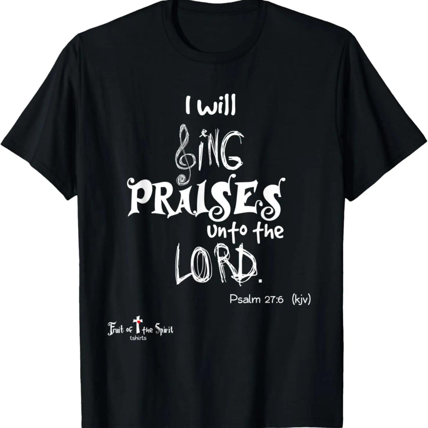 I will sing praises unto the LORD Psalm 27_6 Christian T-Shirt S