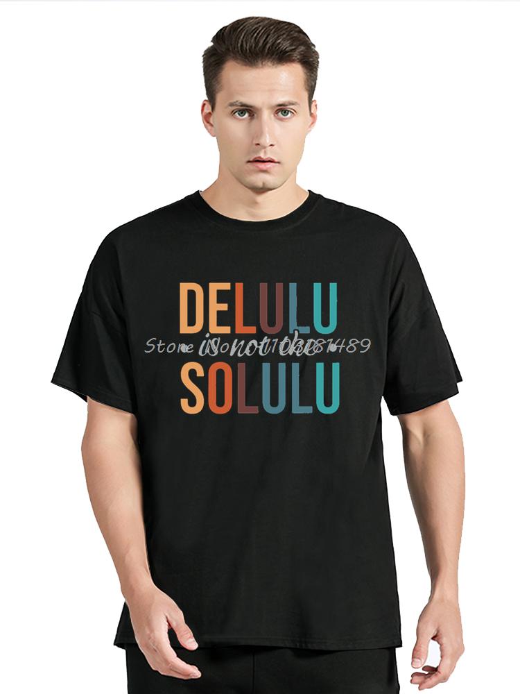 Delulu Is Not The Solulu T Shirt Humor Meme Y2k Tee Tops Eu Size Custom Cotton Casual Unisex Short Sleeve Tshirt Unisexs Clothes