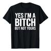 Camiseta Yes I'm A Bitch But Not Yours
