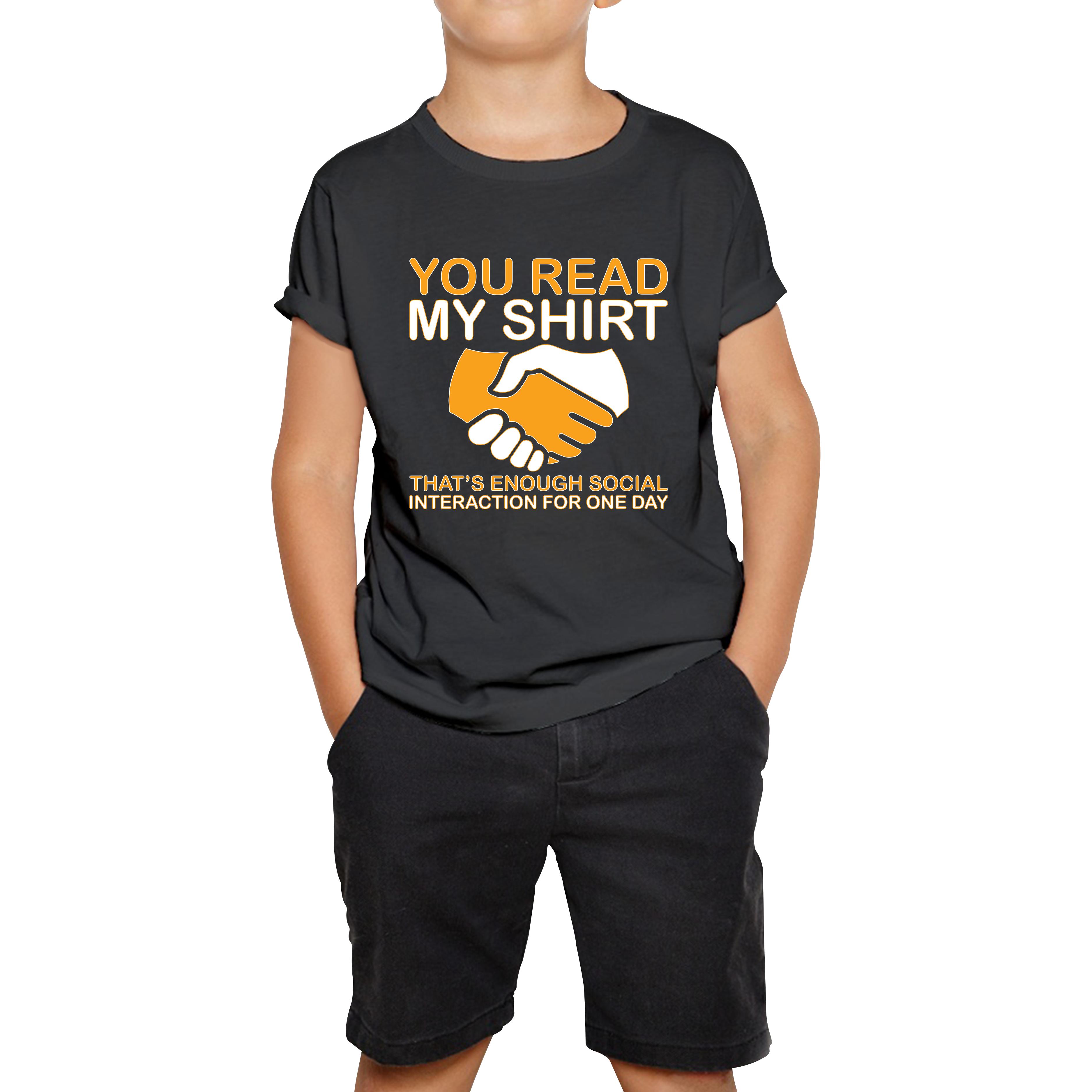 You Read My Shirt Thats Enough Social Interaction For One Day Kids T Shirt 120