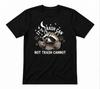 It's Called Trash Can Not Trash Cannot Raccoon The Moon Racoon Black T-shirt