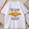 I Didnt Choose The Nug Life Graphic T Shirts Unisex Women Cotton Short Sleeve Round Neck Tshirt Casual Loose High Qualiaty