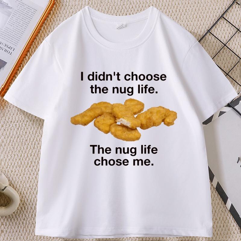I Didnt Choose The Nug Life Graphic T Shirts Unisex Women Cotton Short Sleeve Round Neck Tshirt Casual Loose High Qualiaty