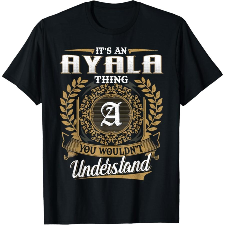 It s An AYALA Thing You Wouldn t Understand Name Classic T-Shirt S