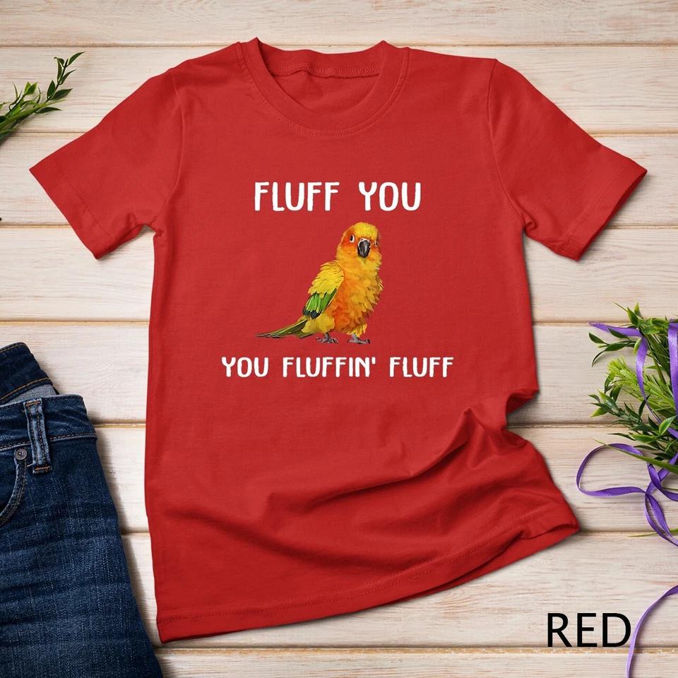 Sun Conure Shirt, Fluff You Conure Parrot Bird T-Shirt Unisex T-shirt 6 2XL