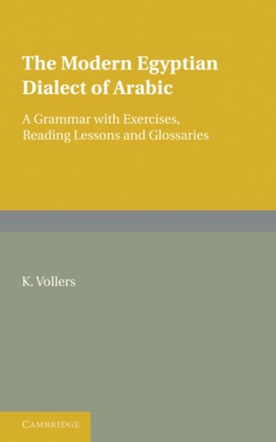 The The Modern Egyptian Dialect of Arabic : A Grammar with Exercises, Reading Lessons and Glossaries Book