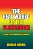 The The Real World of the Classroom : (A Practical Approach To Teaching) Book