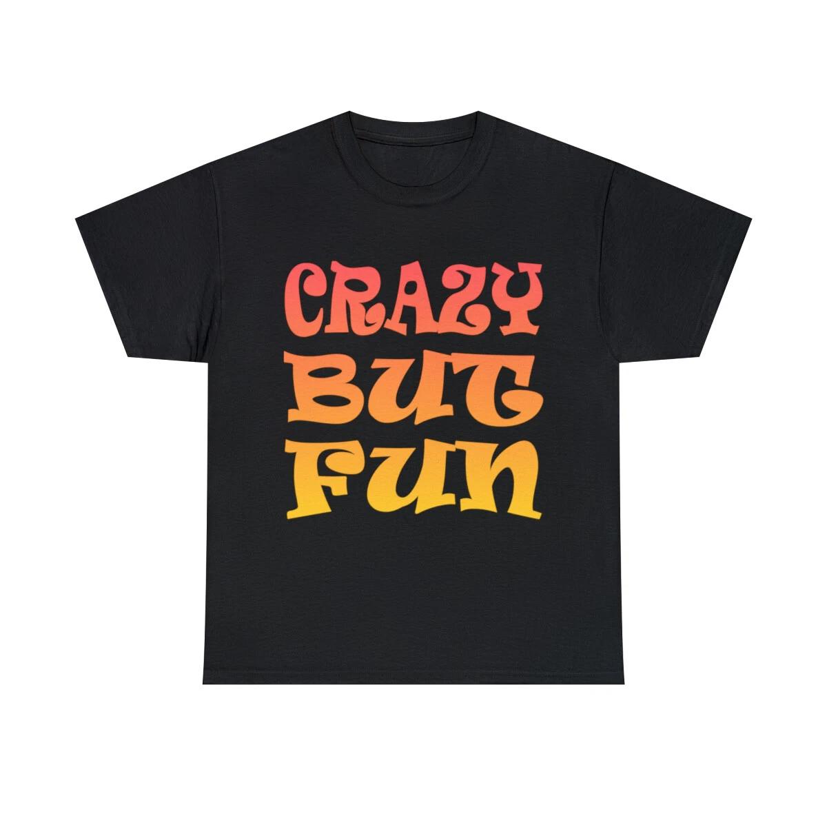 Crazy But Fun Graphic Tee Shirt, S-5XL L