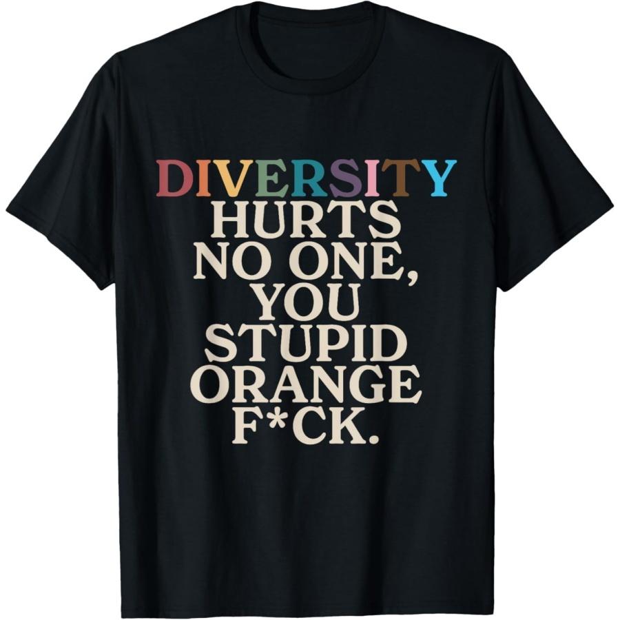 Diversity Hurts No One You Stupid Orange FCK Funny Slogan T-Shirt XXXXXL разноцветный