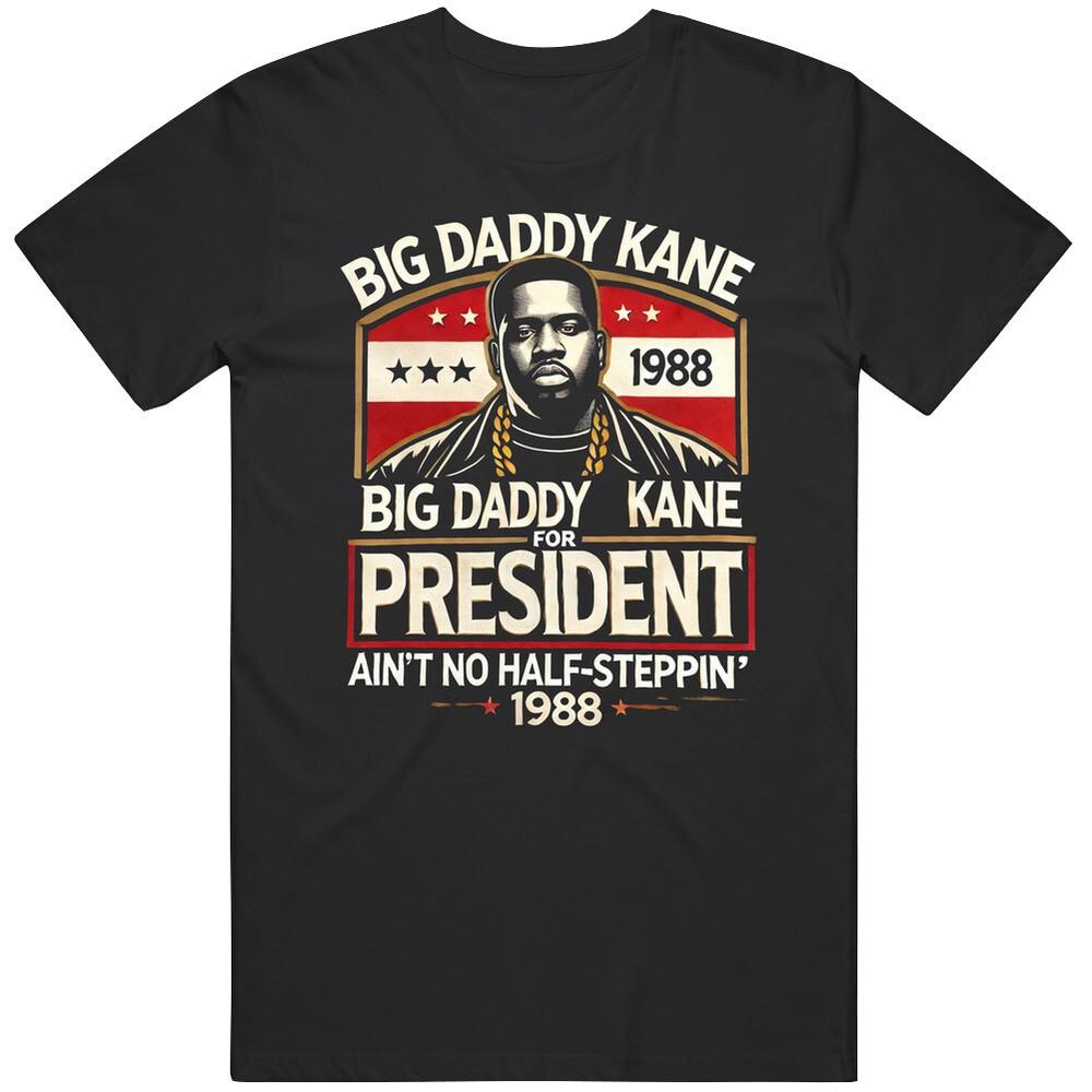Nostalgic Presidential Slogan Big Daddy Kane Fan T Shirt Unisex T-Shirt XXXL