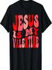 Jesus Is My Valentine Funny T-Shirt