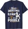 Never Underestimate Old Man with A Poodle Dog Funny T-Shirt