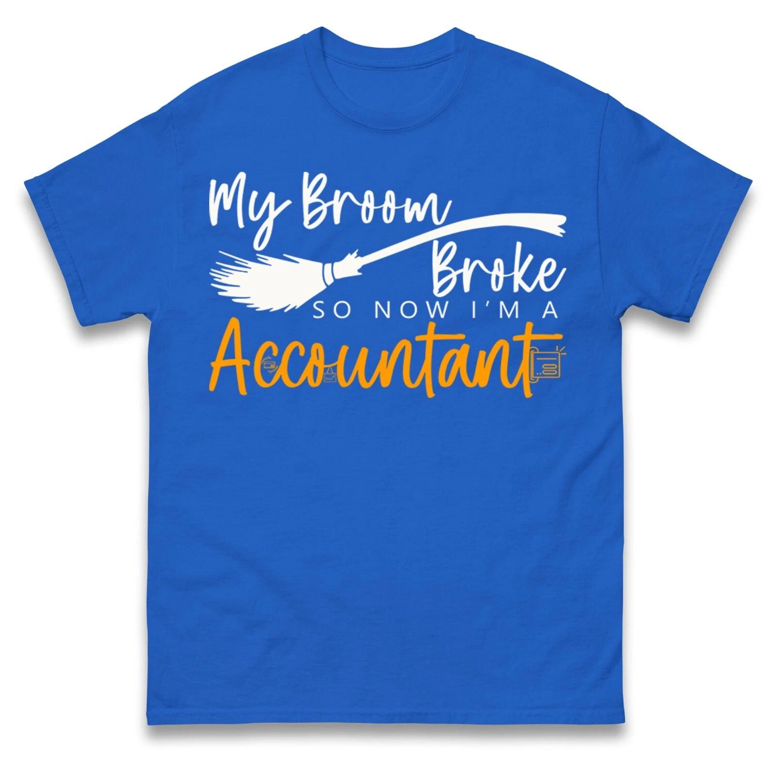 My Broom Broke So Now IM A Accountant Funny T Shirt L
