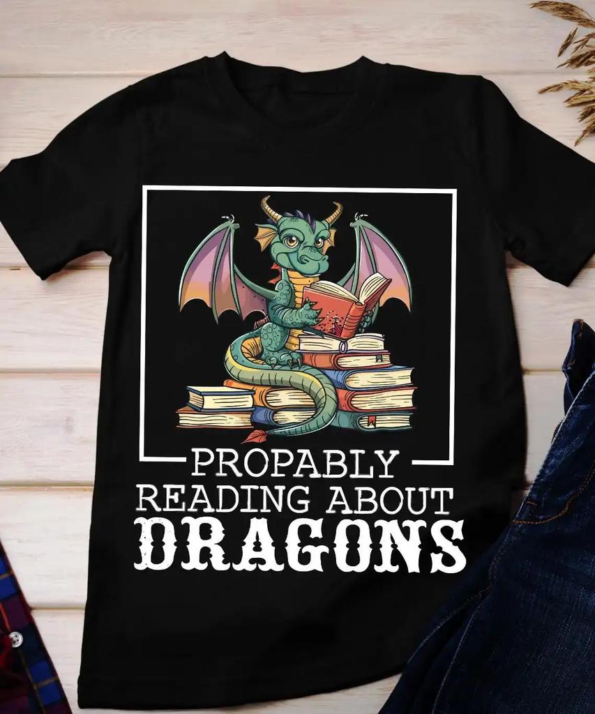 Probably Reading About Dragons T Shirt Dragon Rider Bookworms Bookish Librarian Book Lover Dealing With