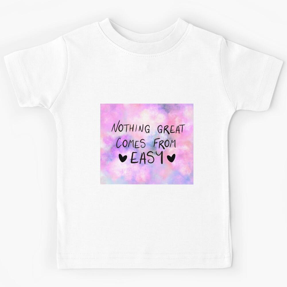 Nothing great comes from easy Kids T-Shirt 100
