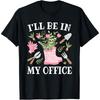 I'll Be In My Office Funny Gardening Garden Plant Gardener T-Shirt